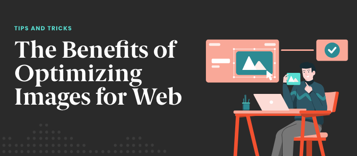 The Benefits of Optimizing Images for Web